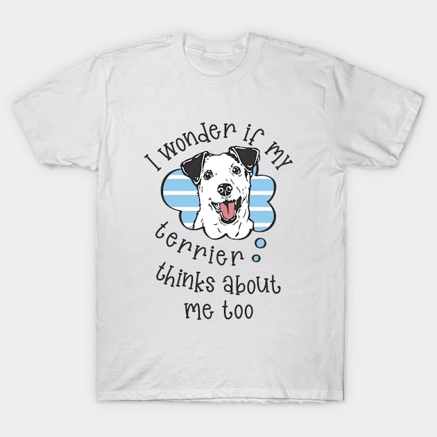 I wonder if my Terrier thinks about me too T-Shirt by Fusti